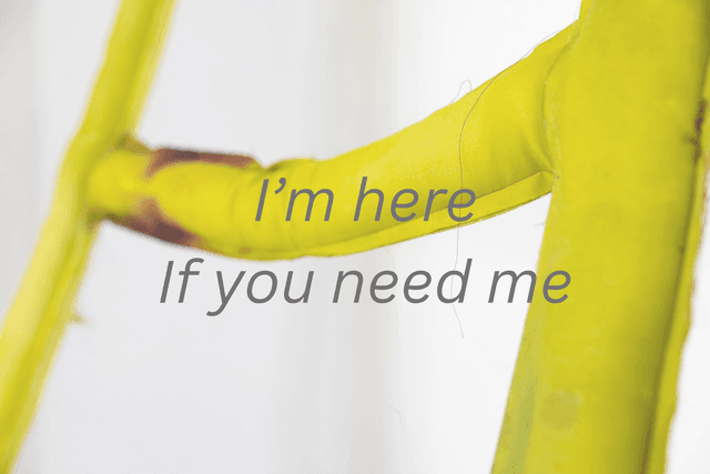 I’m here If you need me