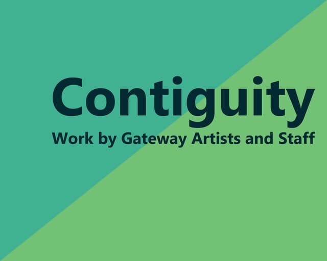 Contiguity: Work by Gateway Artists and Staff