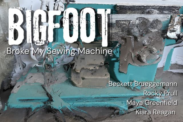Bigfoot Broke my Sewing Machine